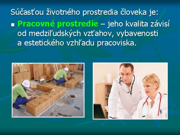 Súčasťou životného prostredia človeka je: n Pracovné prostredie – jeho kvalita závisí od medziľudských