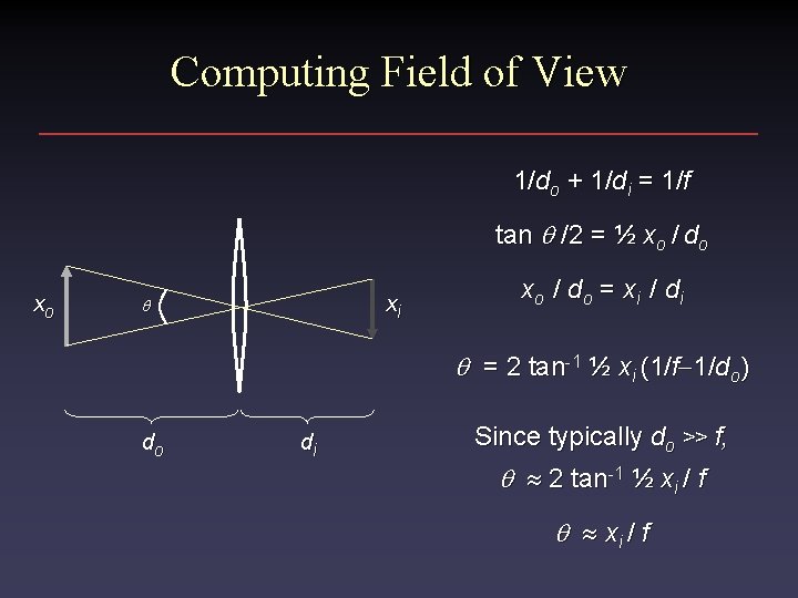 Computing Field of View 1/do + 1/di = 1/f tan /2 = ½ xo