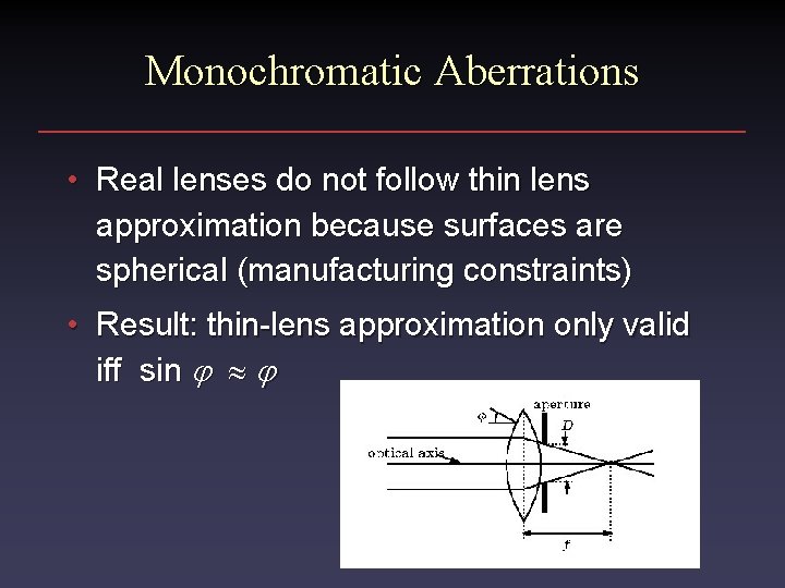 Monochromatic Aberrations • Real lenses do not follow thin lens approximation because surfaces are