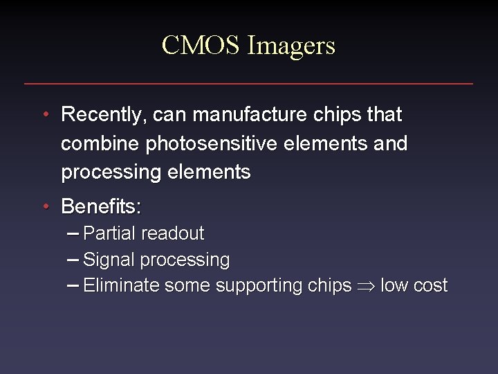 CMOS Imagers • Recently, can manufacture chips that combine photosensitive elements and processing elements