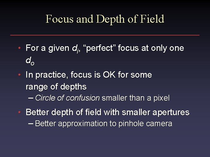 Focus and Depth of Field • For a given di, “perfect” focus at only