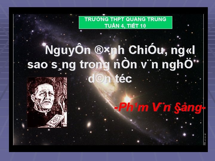 TRƯỜNG THPT QUANG TRUNG TUẦN 4, TIẾT 10 NguyÔn ®×nh ChiÓu, ng «I sao