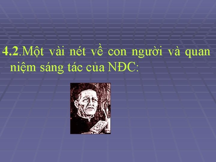 4. 2. Một vài nét về con người và quan niệm sáng tác của