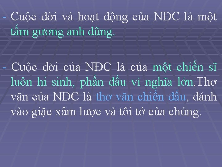 - Cuộc đời và hoạt động của NĐC là một tấm gương anh dũng.