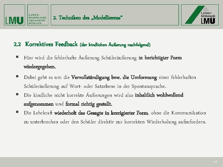 2. Techniken des „Modellierens“ 2. 2 Korrektives Feedback (der kindlichen Äußerung nachfolgend) § Hier