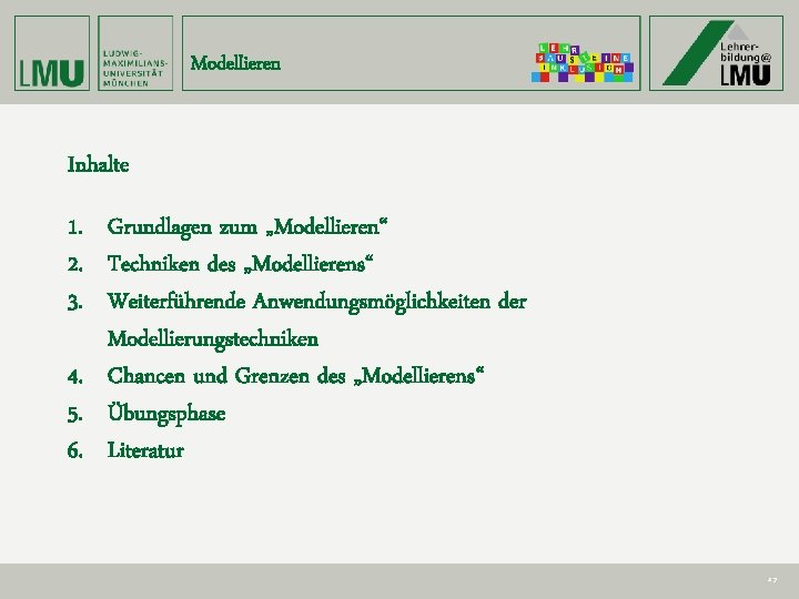 Modellieren Inhalte 1. Grundlagen zum „Modellieren“ 2. Techniken des „Modellierens“ 3. Weiterführende Anwendungsmöglichkeiten der