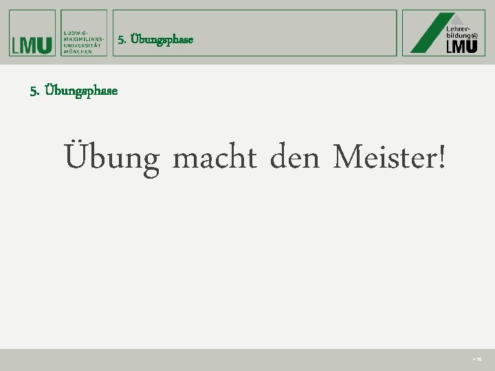 5. Übungsphase Übung macht den Meister! # 26 