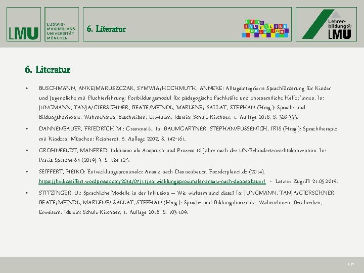 6. Literatur • • • BUSCHMANN, ANKE/MARUSZCZAK, SYMWIA/HOCHMUTH, ANNEKE: Alltagsintegrierte Sprachförderung für Kinder und