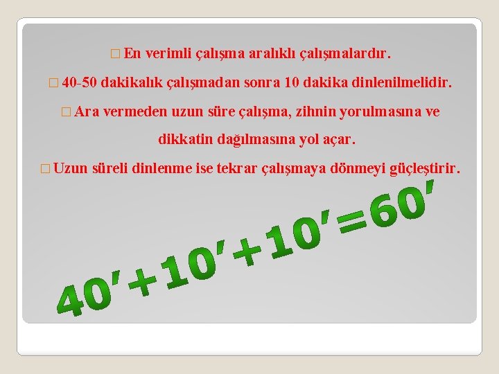 � En � 40 -50 � Ara verimli çalışma aralıklı çalışmalardır. dakikalık çalışmadan sonra