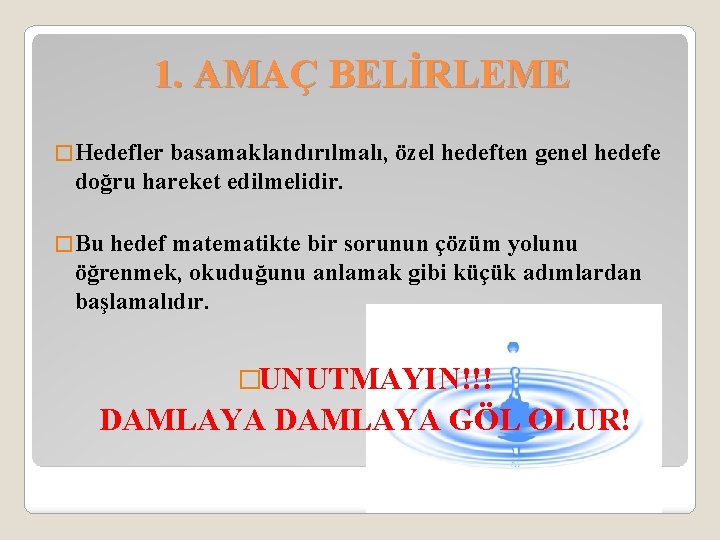 1. AMAÇ BELİRLEME � Hedefler basamaklandırılmalı, özel hedeften genel hedefe doğru hareket edilmelidir. �