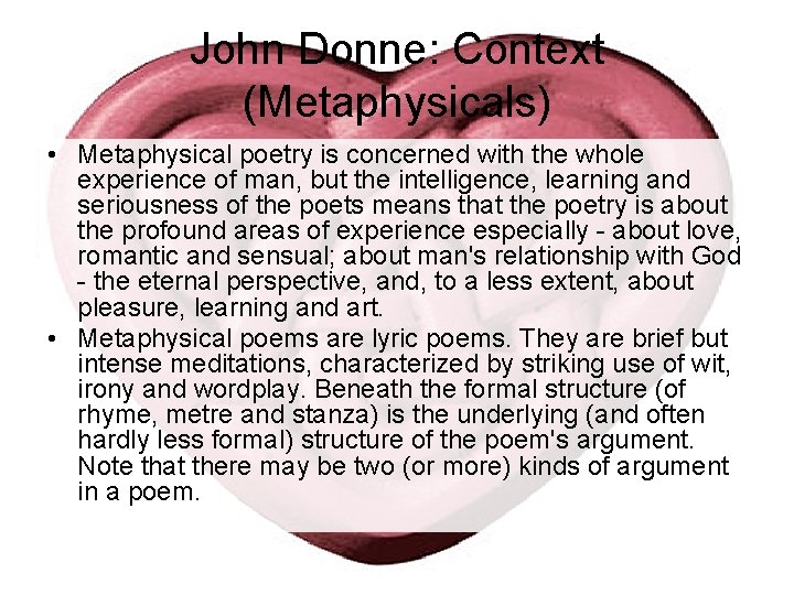 John Donne: Context (Metaphysicals) • Metaphysical poetry is concerned with the whole experience of