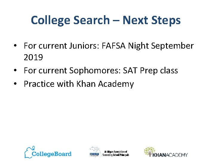 College Search – Next Steps • For current Juniors: FAFSA Night September 2019 •
