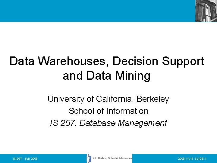 Data Warehouses, Decision Support and Data Mining University of California, Berkeley School of Information