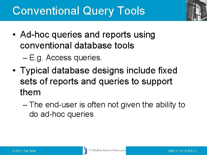 Conventional Query Tools • Ad-hoc queries and reports using conventional database tools – E.