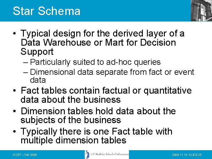 Star Schema • Typical design for the derived layer of a Data Warehouse or
