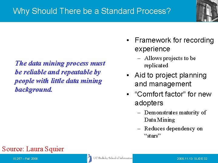 Why Should There be a Standard Process? • Framework for recording experience The data