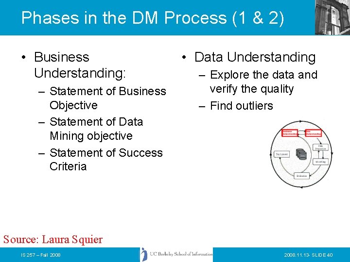 Phases in the DM Process (1 & 2) • Business Understanding: – Statement of