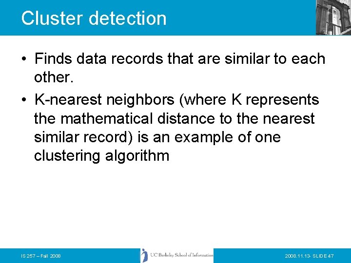Cluster detection • Finds data records that are similar to each other. • K-nearest