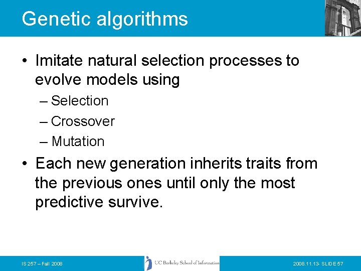Genetic algorithms • Imitate natural selection processes to evolve models using – Selection –