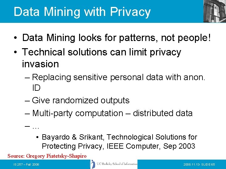 Data Mining with Privacy • Data Mining looks for patterns, not people! • Technical