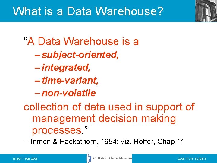 What is a Data Warehouse? “A Data Warehouse is a – subject-oriented, – integrated,