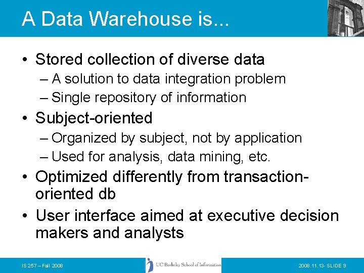 A Data Warehouse is. . . • Stored collection of diverse data – A