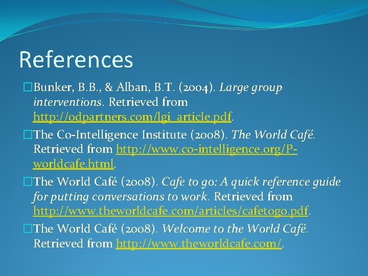 References �Bunker, B. B. , & Alban, B. T. (2004). Large group interventions. Retrieved