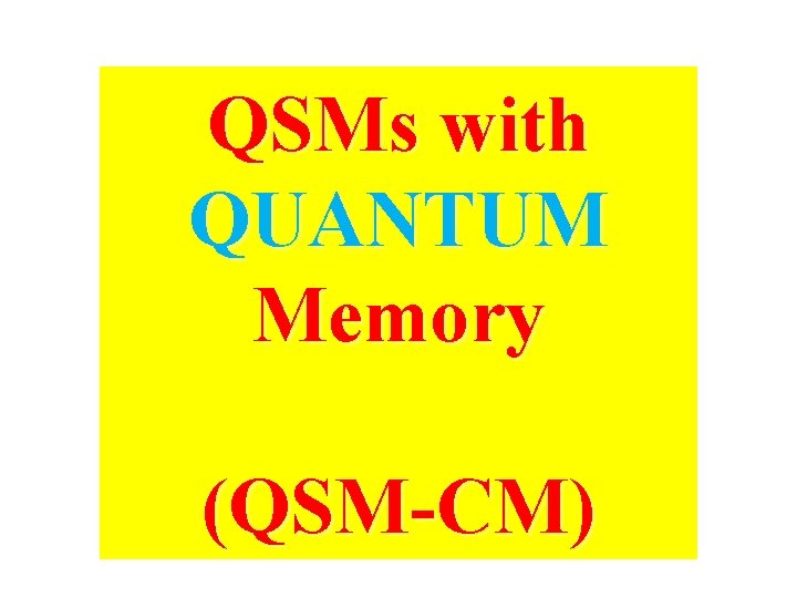 QSMs with QUANTUM Memory (QSM-CM) 