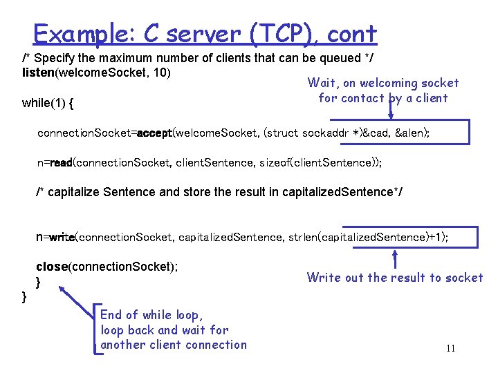 Example: C server (TCP), cont /* Specify the maximum number of clients that can