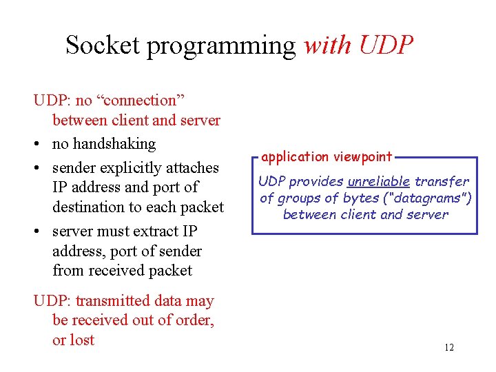 Socket programming with UDP: no “connection” between client and server • no handshaking •