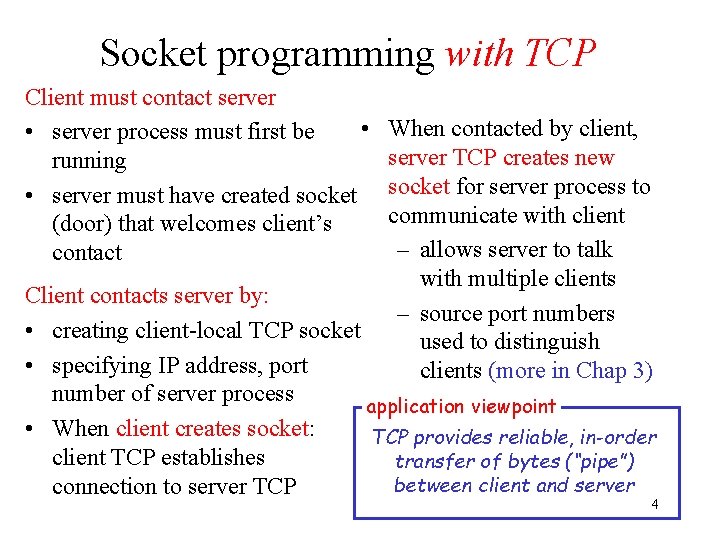 Socket programming with TCP Client must contact server • • server process must first