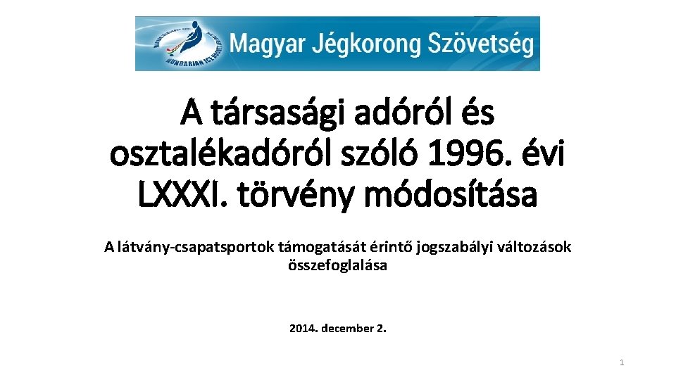 A társasági adóról és osztalékadóról szóló 1996. évi LXXXI. törvény módosítása A látvány-csapatsportok támogatását