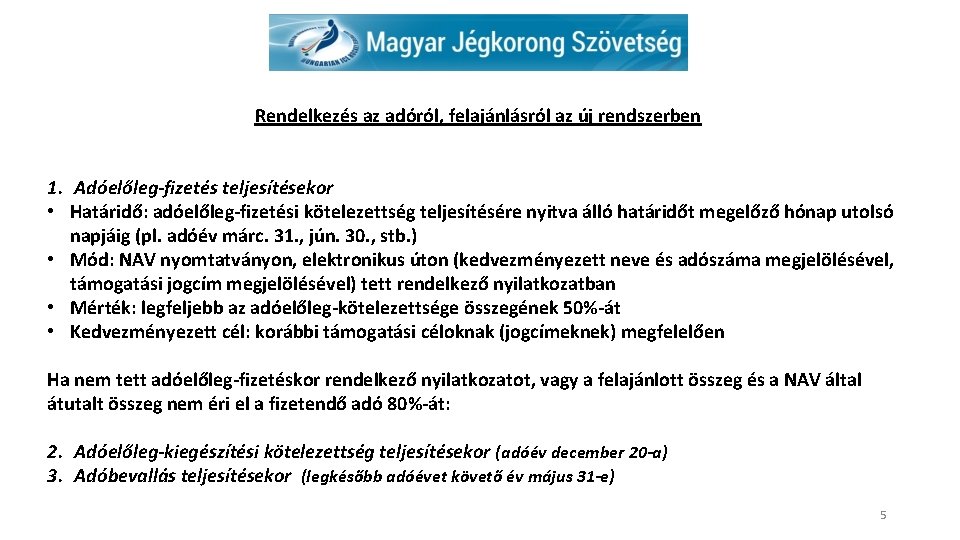 Rendelkezés az adóról, felajánlásról az új rendszerben 1. Adóelőleg-fizetés teljesítésekor • Határidő: adóelőleg-fizetési kötelezettség