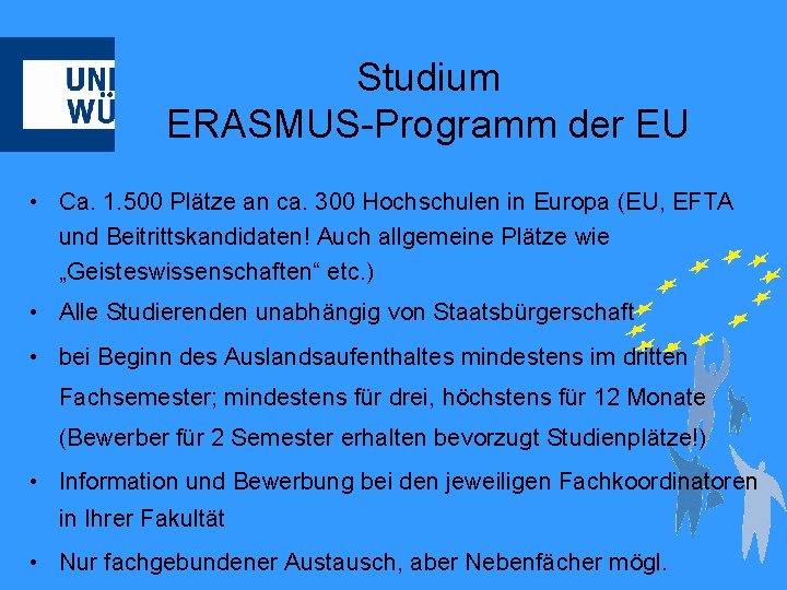 Studium ERASMUS-Programm der EU • Ca. 1. 500 Plätze an ca. 300 Hochschulen in
