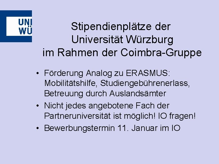 Stipendienplätze der Universität Würzburg im Rahmen der Coimbra-Gruppe • Förderung Analog zu ERASMUS: Mobilitätshilfe,