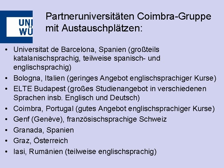 Partneruniversitäten Coimbra-Gruppe mit Austauschplätzen: • Universitat de Barcelona, Spanien (großteils katalanischsprachig, teilweise spanisch- und