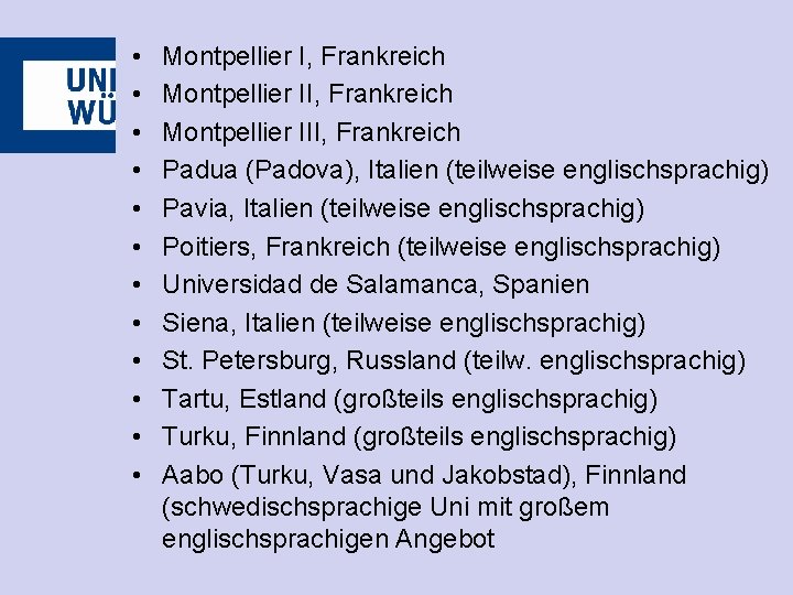 • • • Montpellier I, Frankreich Montpellier III, Frankreich Padua (Padova), Italien (teilweise • • • Montpellier I, Frankreich Montpellier III, Frankreich Padua (Padova), Italien (teilweise
