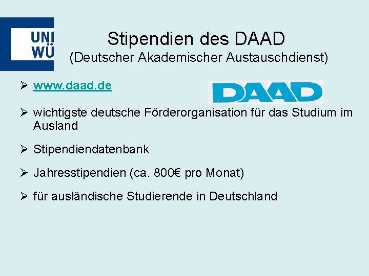 Stipendien des DAAD (Deutscher Akademischer Austauschdienst) Ø www. daad. de Ø wichtigste deutsche Förderorganisation