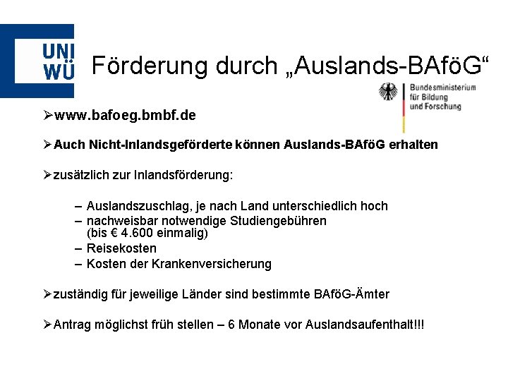 Förderung durch „Auslands-BAföG“ Øwww. bafoeg. bmbf. de ØAuch Nicht-Inlandsgeförderte können Auslands-BAföG erhalten Øzusätzlich zur