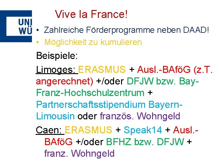 Vive la France! • Zahlreiche Förderprogramme neben DAAD! • Möglichkeit zu kumulieren Beispiele: Limoges: