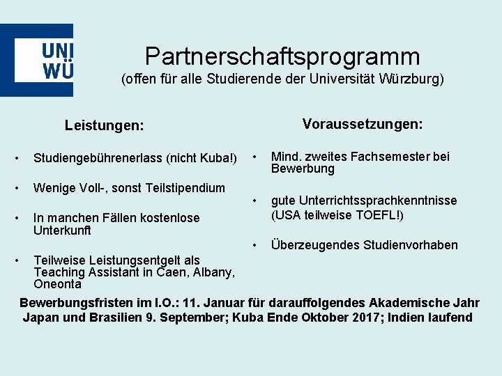 Partnerschaftsprogramm (offen für alle Studierende der Universität Würzburg) Voraussetzungen: Leistungen: • Studiengebührenerlass (nicht Kuba!)