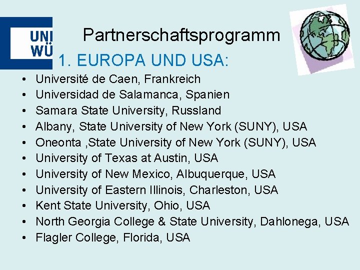 Partnerschaftsprogramm 1. EUROPA UND USA: • • • Université de Caen, Frankreich Universidad de