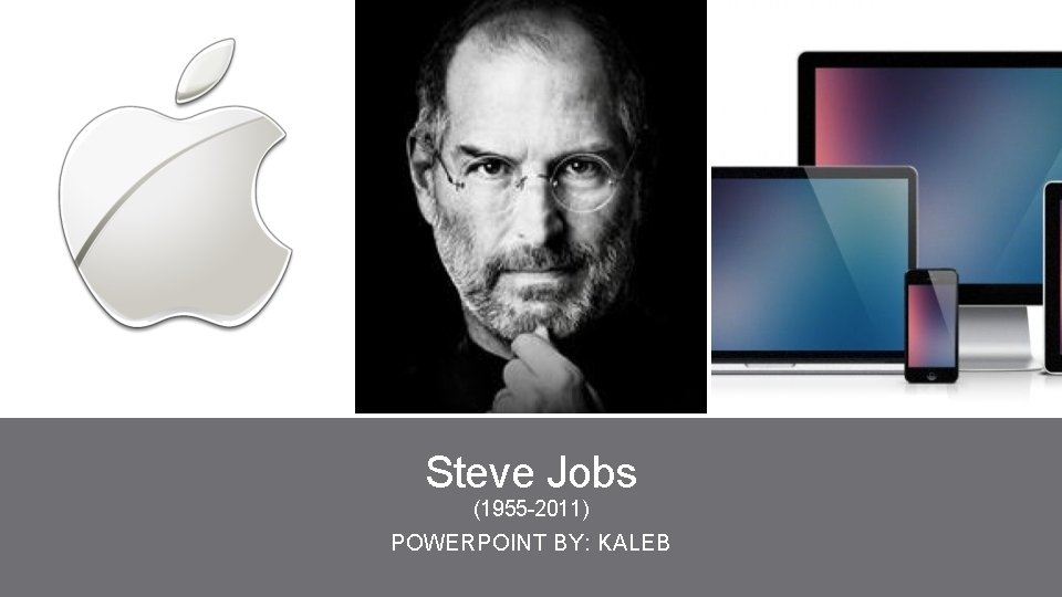 Steve Jobs (1955 -2011) POWERPOINT BY: KALEB 