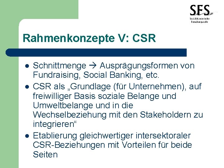 Rahmenkonzepte V: CSR l l l Schnittmenge Ausprägungsformen von Fundraising, Social Banking, etc. CSR