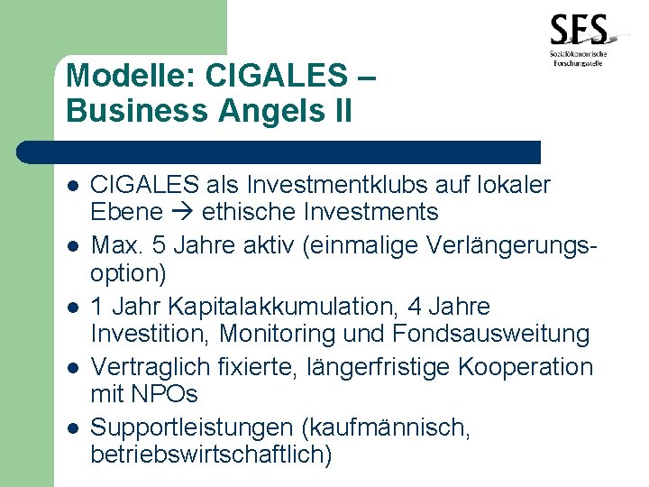 Modelle: CIGALES – Business Angels II l l l CIGALES als Investmentklubs auf lokaler