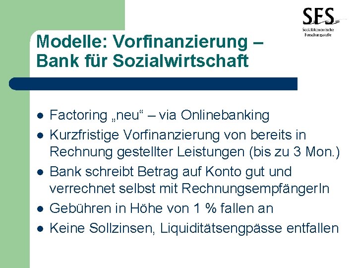 Modelle: Vorfinanzierung – Bank für Sozialwirtschaft l l l Factoring „neu“ – via Onlinebanking