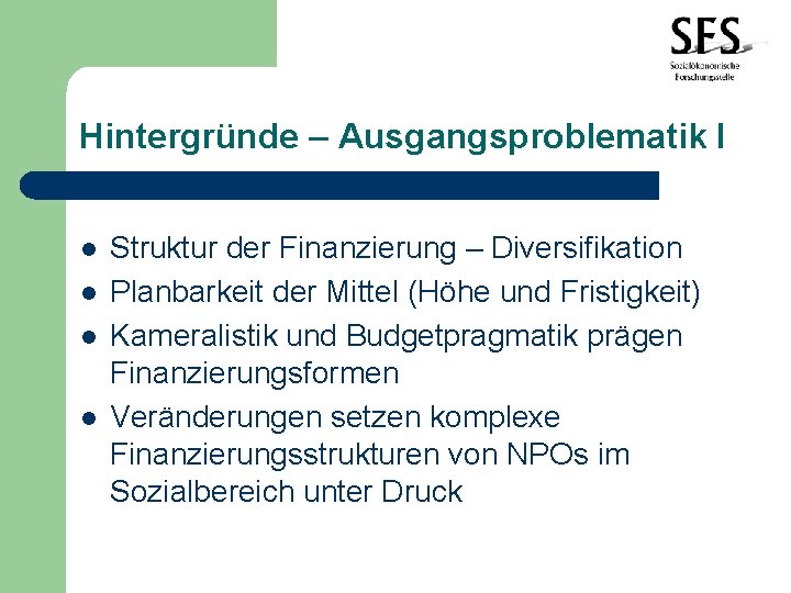 Hintergründe – Ausgangsproblematik I l l Struktur der Finanzierung – Diversifikation Planbarkeit der Mittel