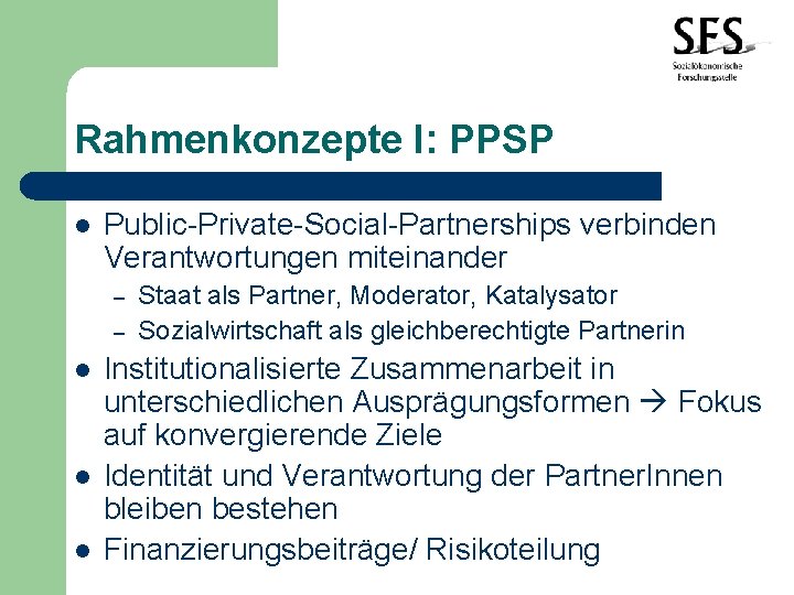 Rahmenkonzepte I: PPSP l Public-Private-Social-Partnerships verbinden Verantwortungen miteinander – – l l l Staat