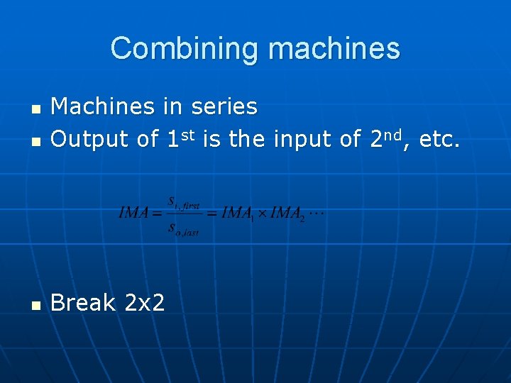 Combining machines n Machines in series Output of 1 st is the input of