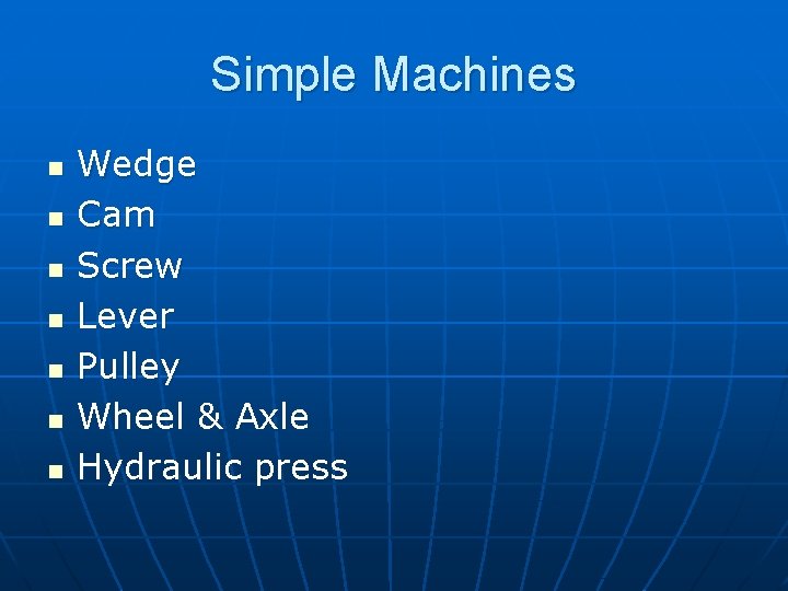 Simple Machines n n n n Wedge Cam Screw Lever Pulley Wheel & Axle